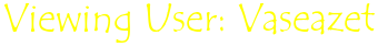 Viewing User: Vaseazet